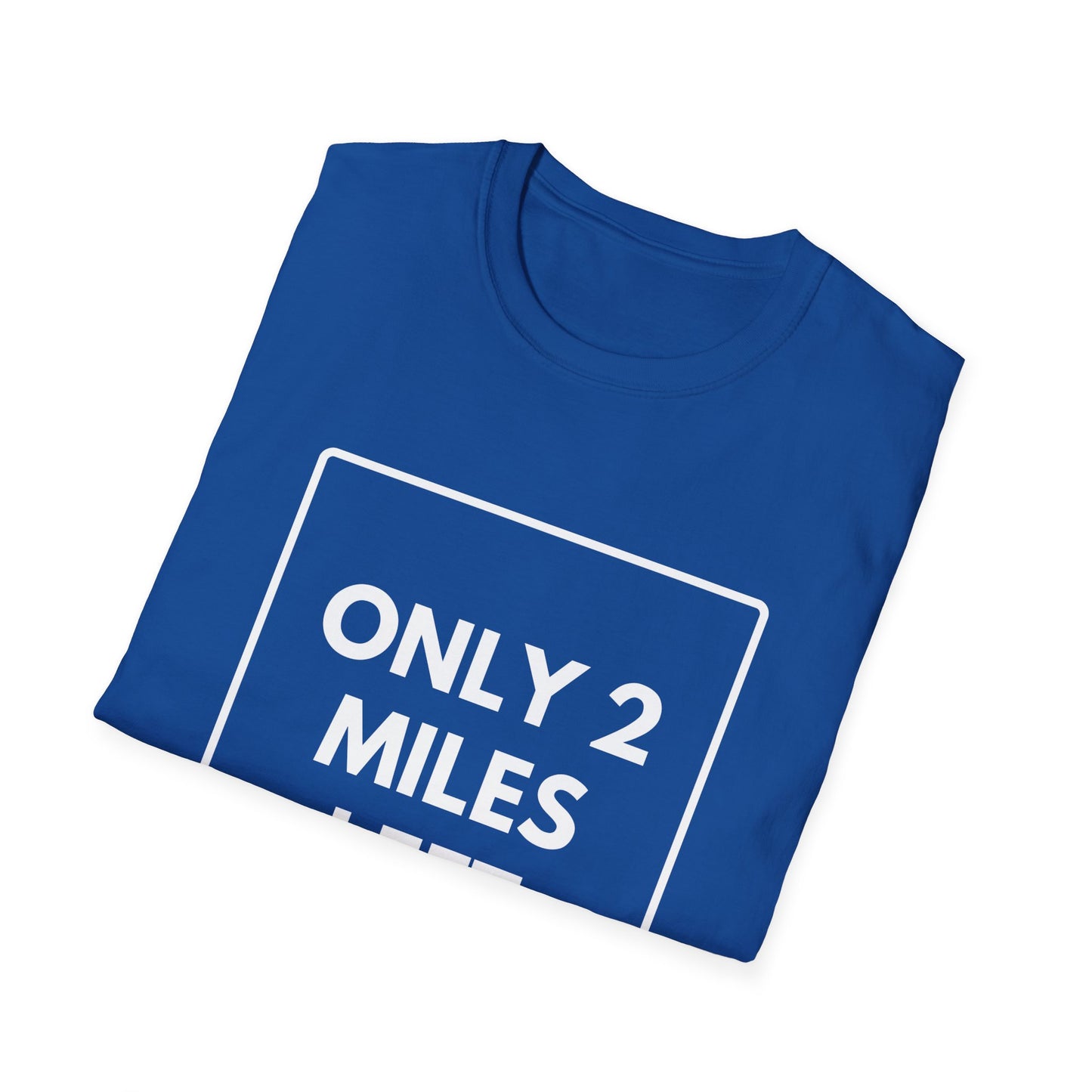 FEW MILES LEFT SOMEWHERE T-Shirt