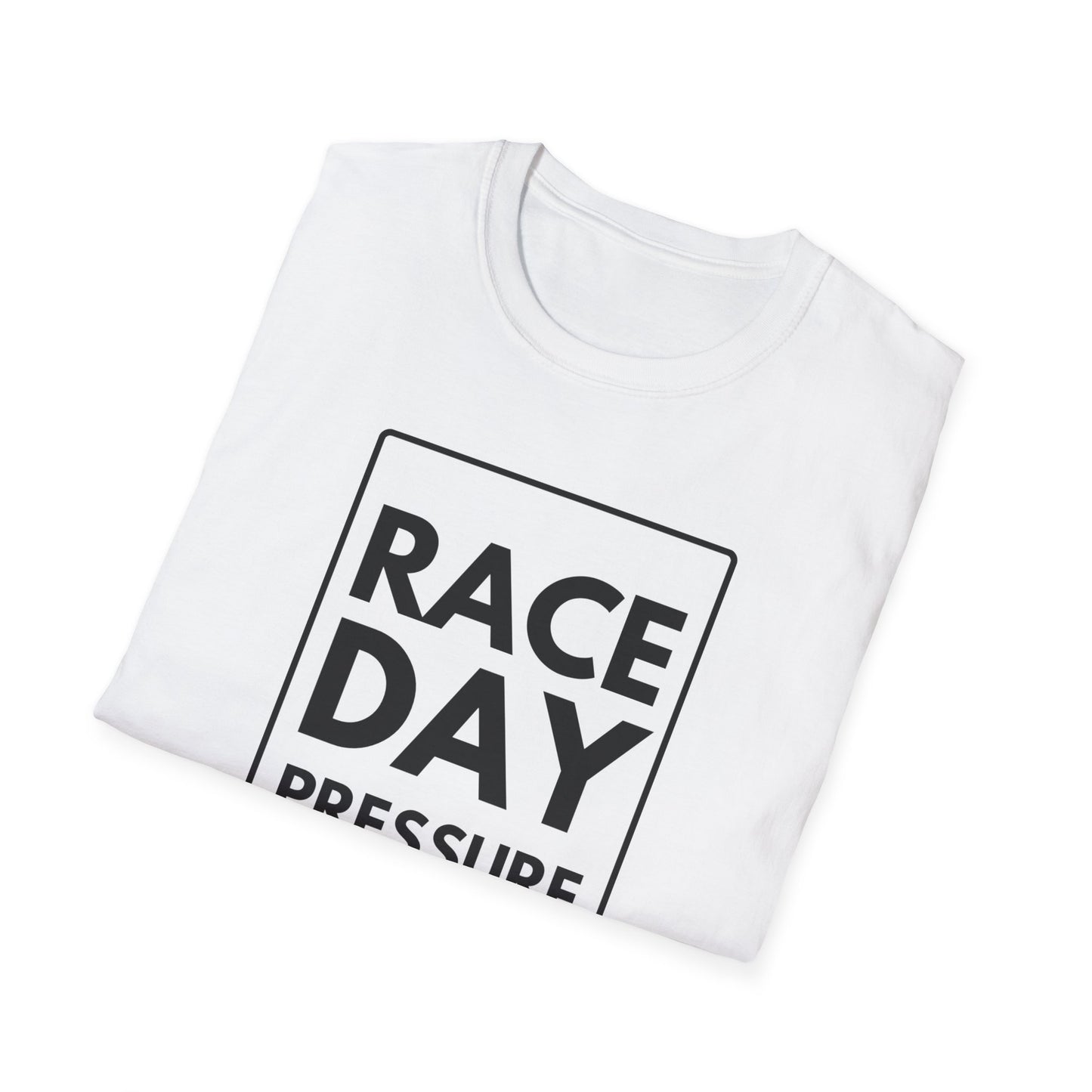 RACE DAY PRESSURE T-Shirt