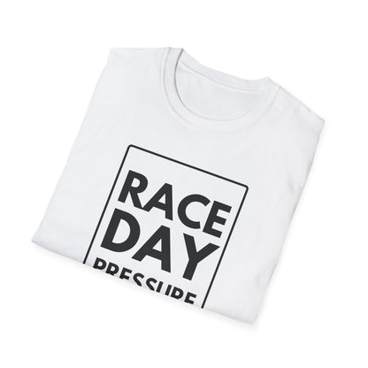 RACE DAY PRESSURE T-Shirt