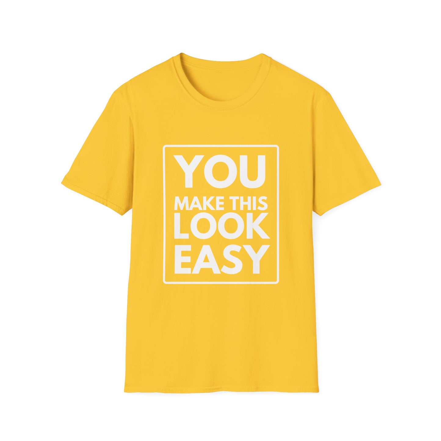 YOU MAKE IT LOOK EASY T-Shirt
