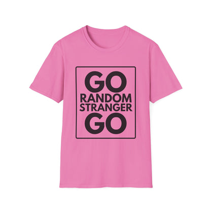 GO RANDOM STRANGER GO T-Shirt