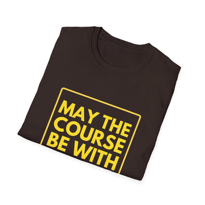 MAY THE COURSE BE WITH YOU T-Shirt