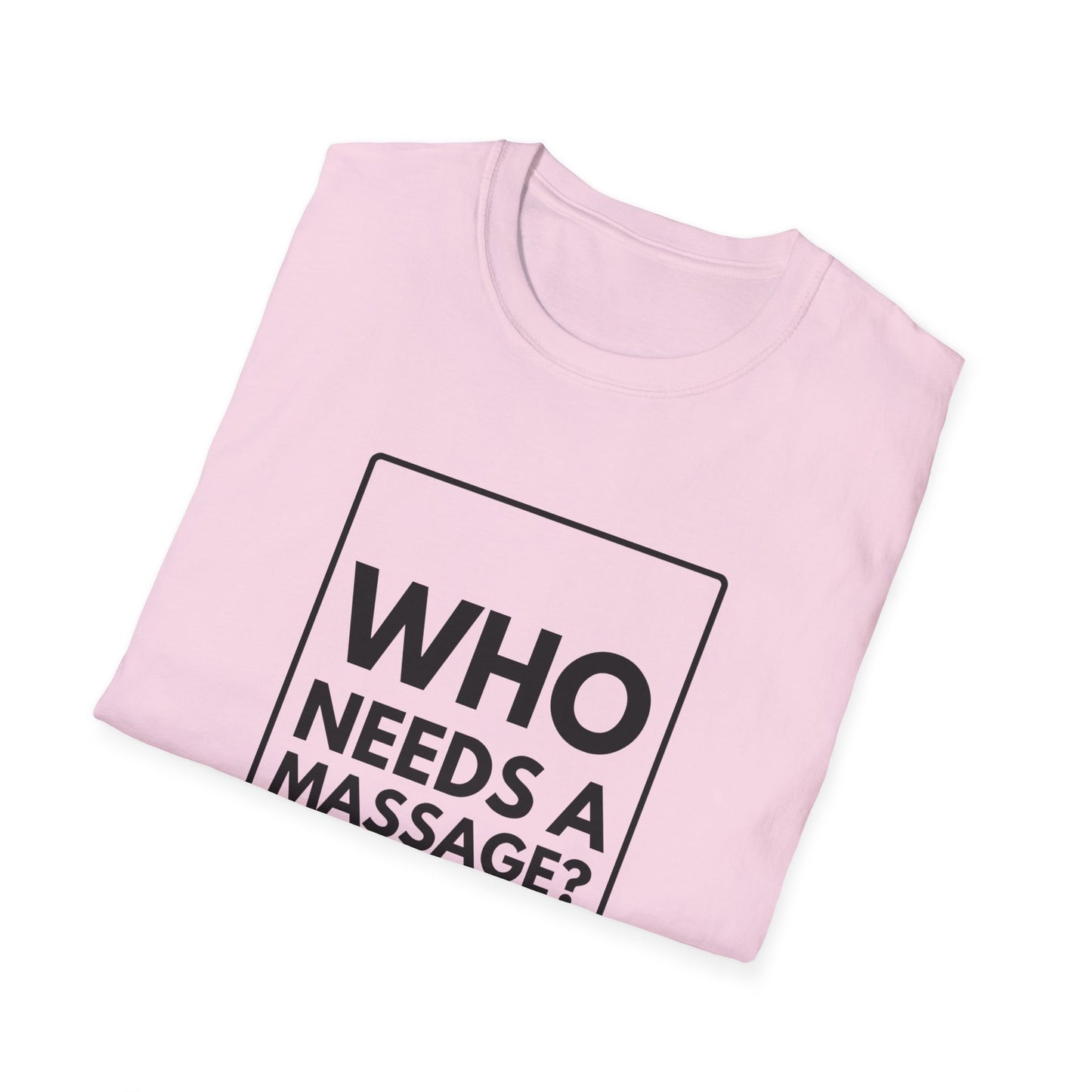 WHO NEEDS A MASSAGE? T-Shirt