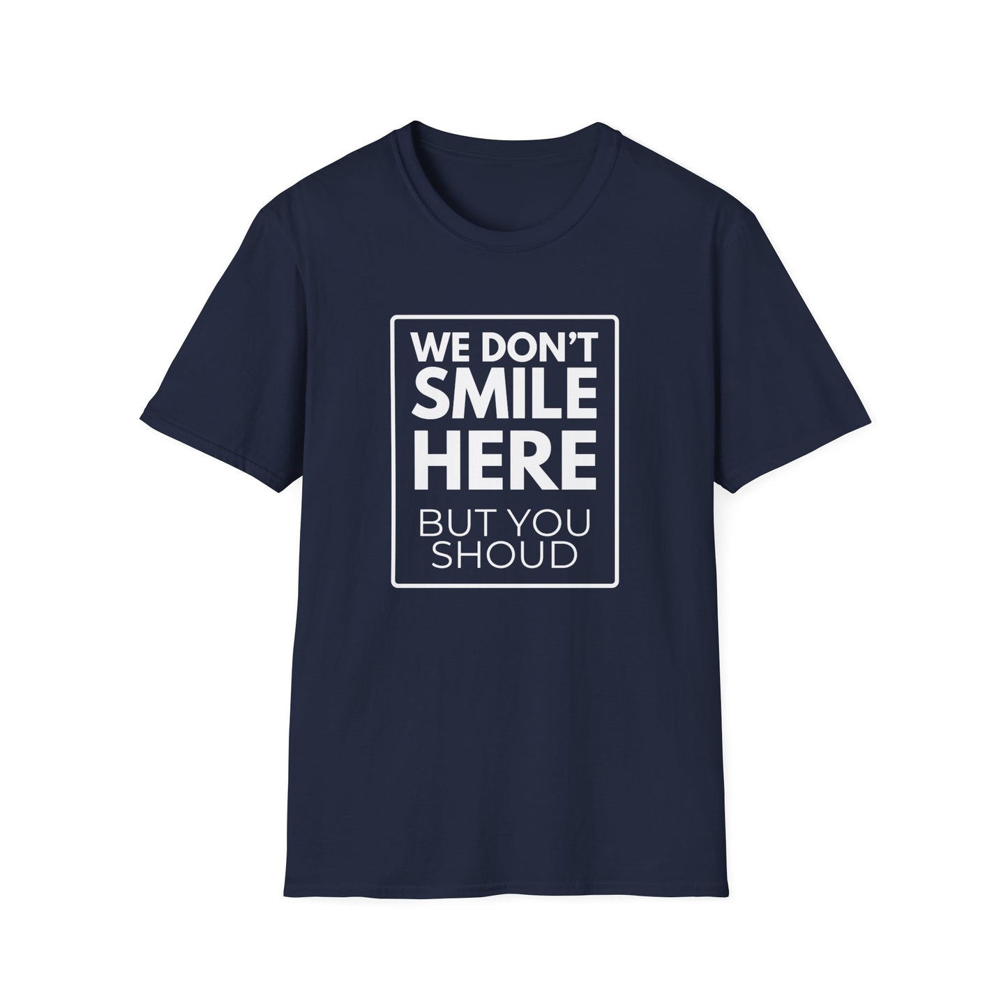 WE DON'T SMILE HERE T-Shirt
