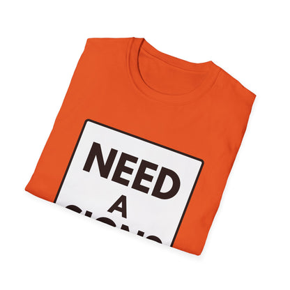 NEED A SIGN? T-Shirt