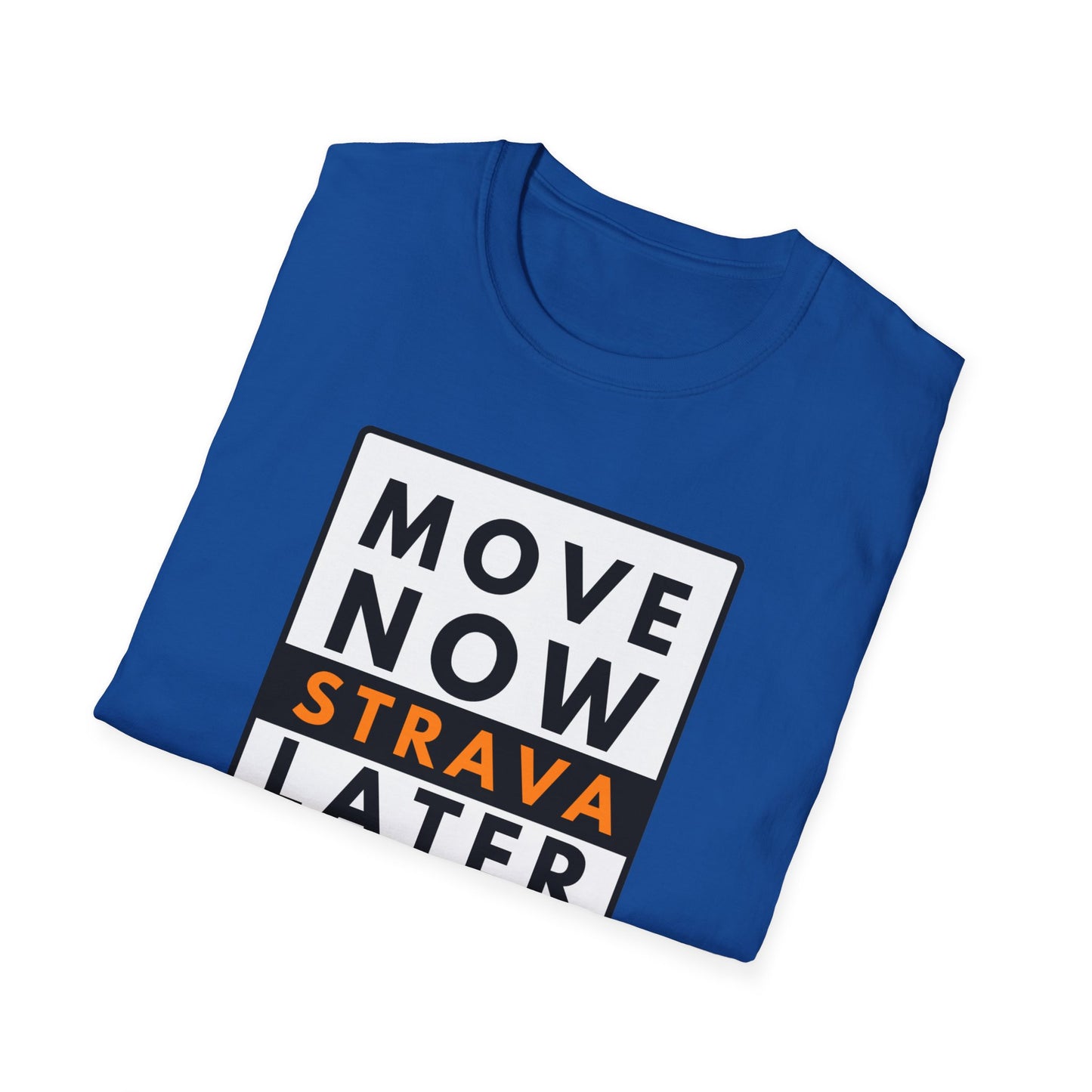 MOVE NOW STRAVA LATER T-Shirt