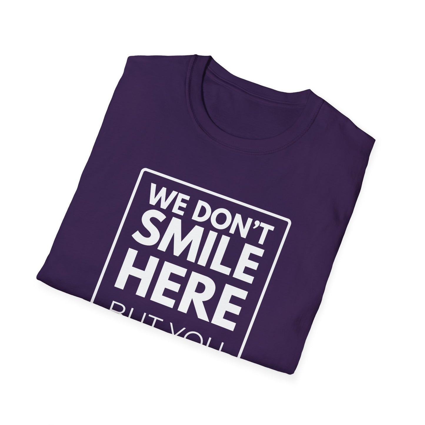 WE DON'T SMILE HERE T-Shirt