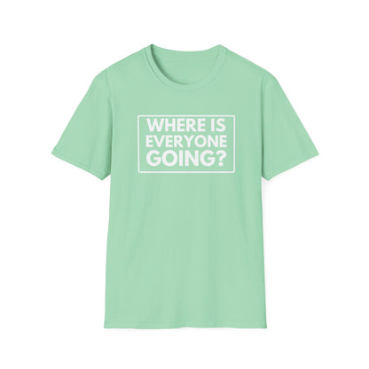 WHERE IS EVERYONE GOING? 2 T-Shirt