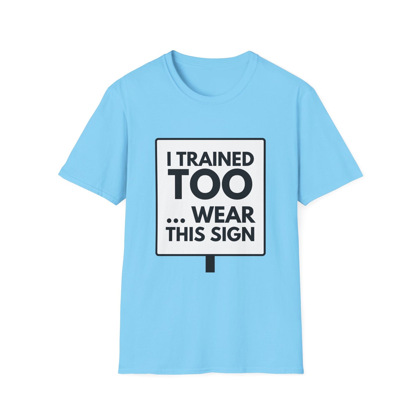 I TRAINED TOO...  T-Shirt