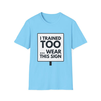 I TRAINED TOO...  T-Shirt