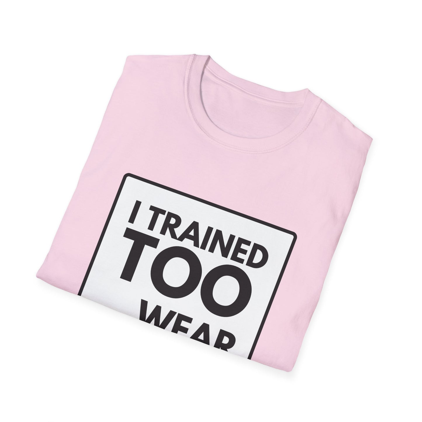 I TRAINED TOO...  T-Shirt
