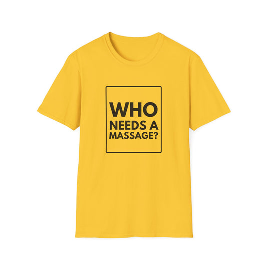 WHO NEEDS A MASSAGE? T-Shirt