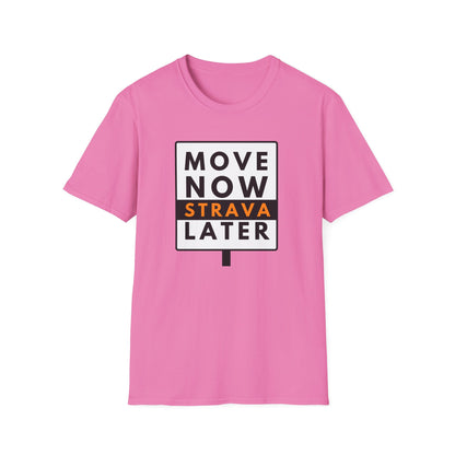 MOVE NOW STRAVA LATER T-Shirt