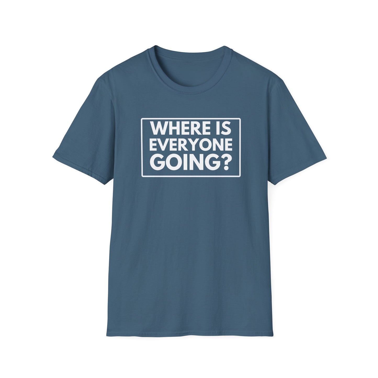 WHERE IS EVERYONE GOING? 2 T-Shirt
