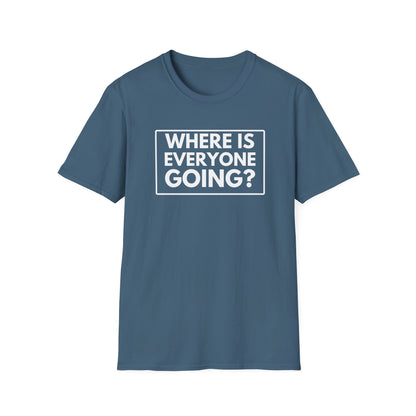 WHERE IS EVERYONE GOING? 2 T-Shirt