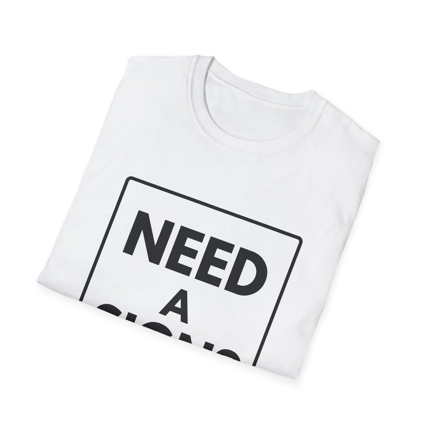 NEED A SIGN? T-Shirt
