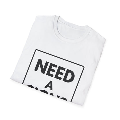 NEED A SIGN? T-Shirt