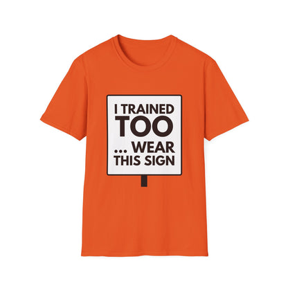 I TRAINED TOO...  T-Shirt