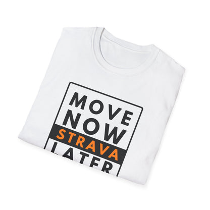 MOVE NOW STRAVA LATER T-Shirt
