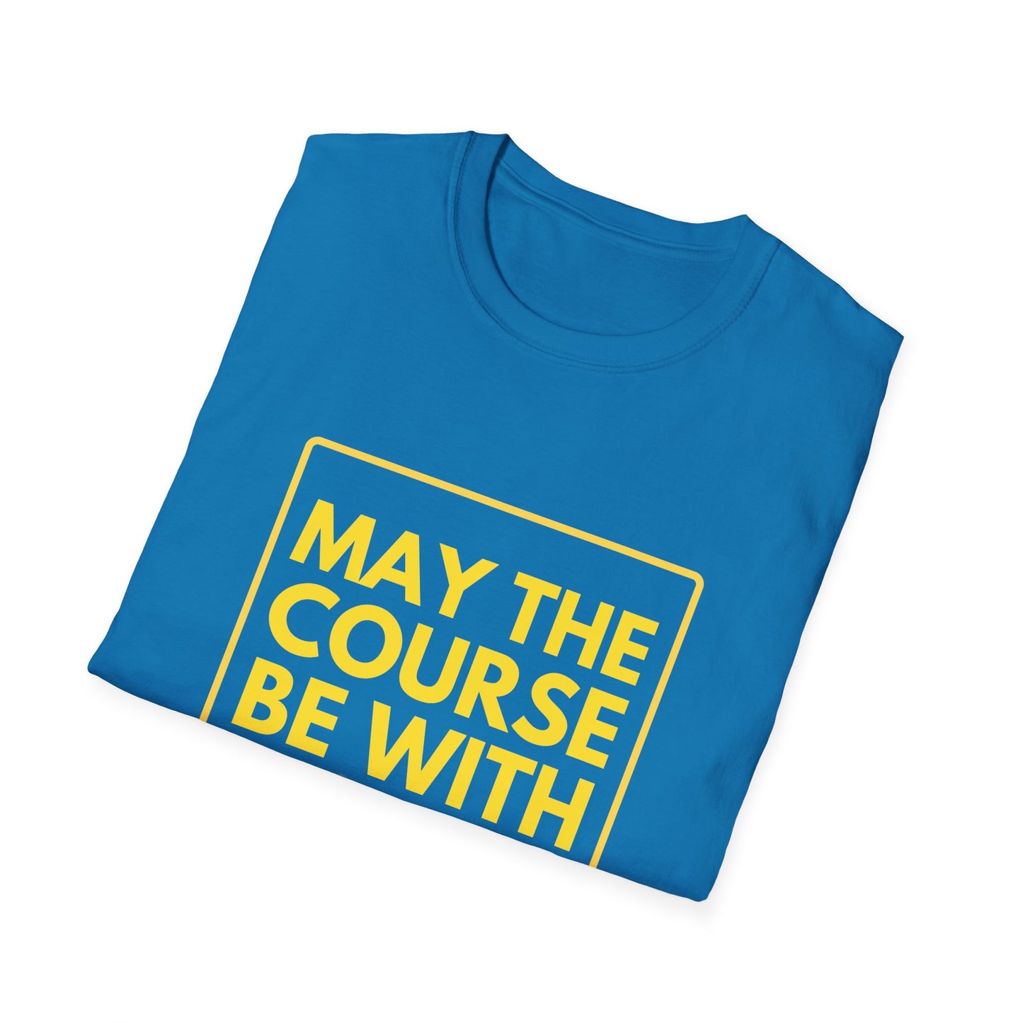MAY THE COURSE BE WITH YOU T-Shirt