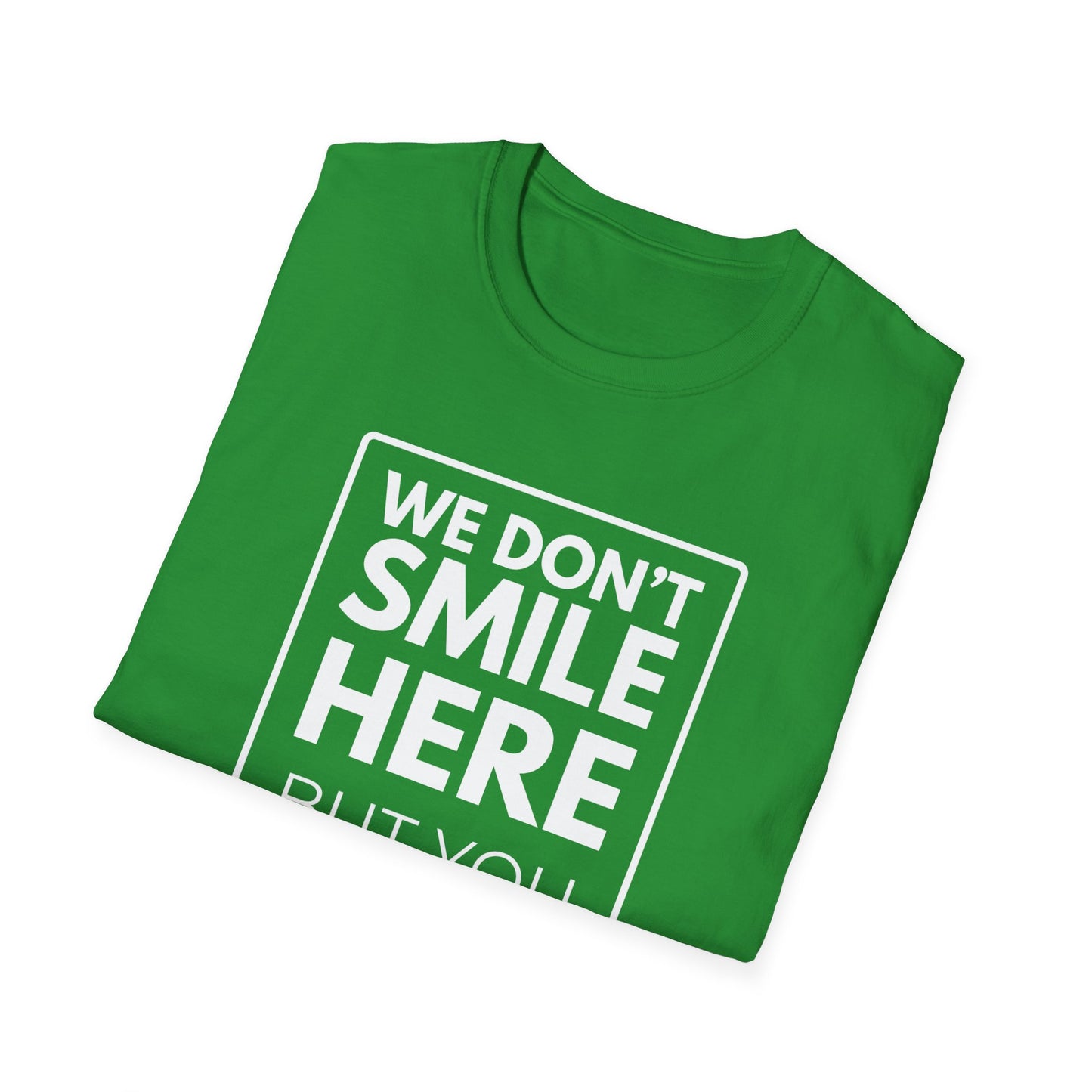 WE DON'T SMILE HERE T-Shirt