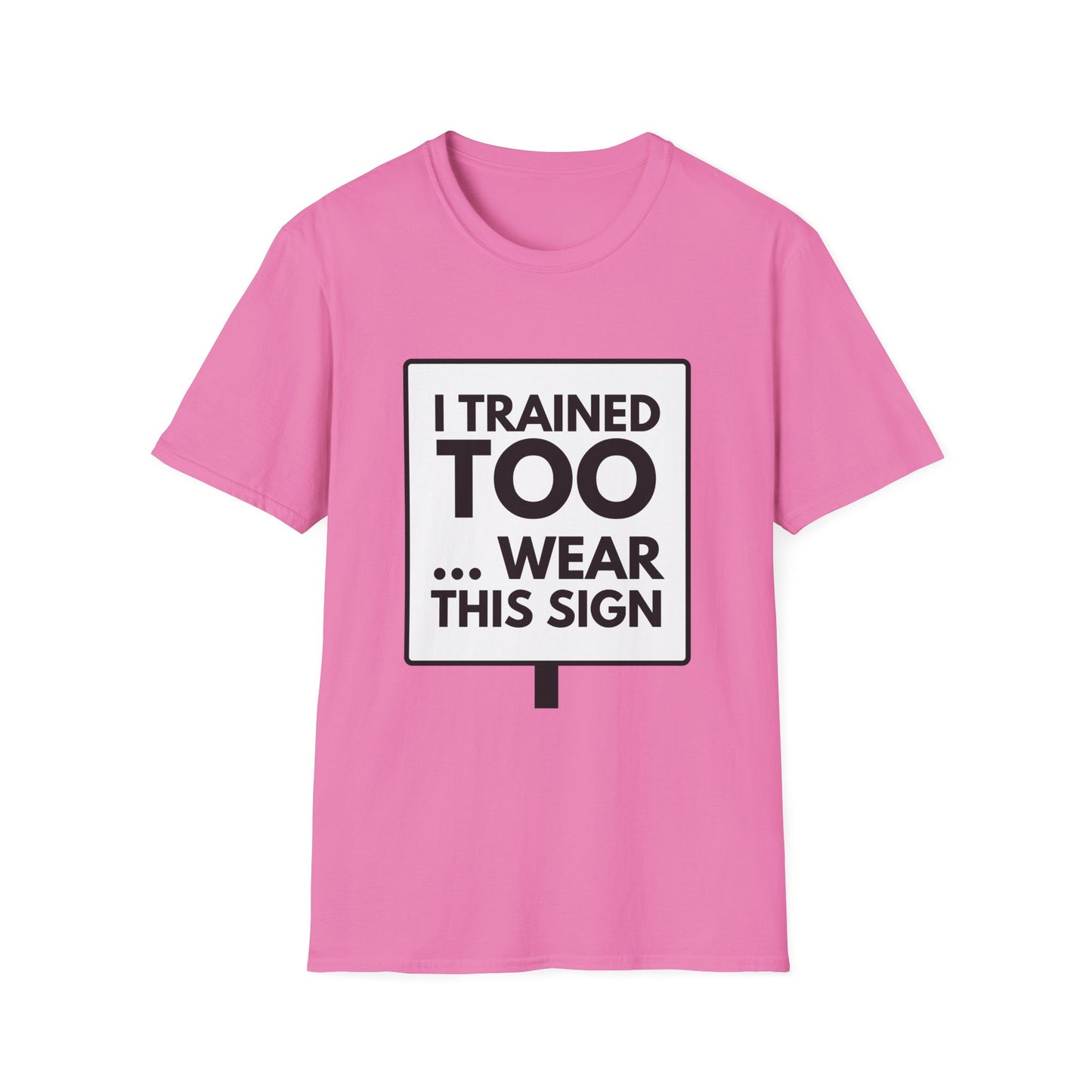 I TRAINED TOO...  T-Shirt