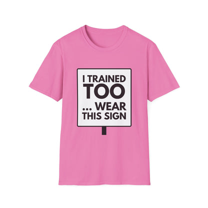 I TRAINED TOO...  T-Shirt