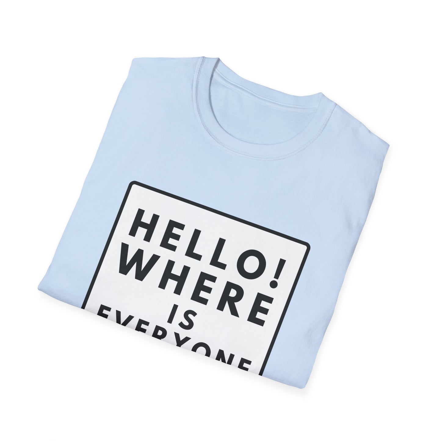 WHERE IS EVERYONE GOING? T-Shirt