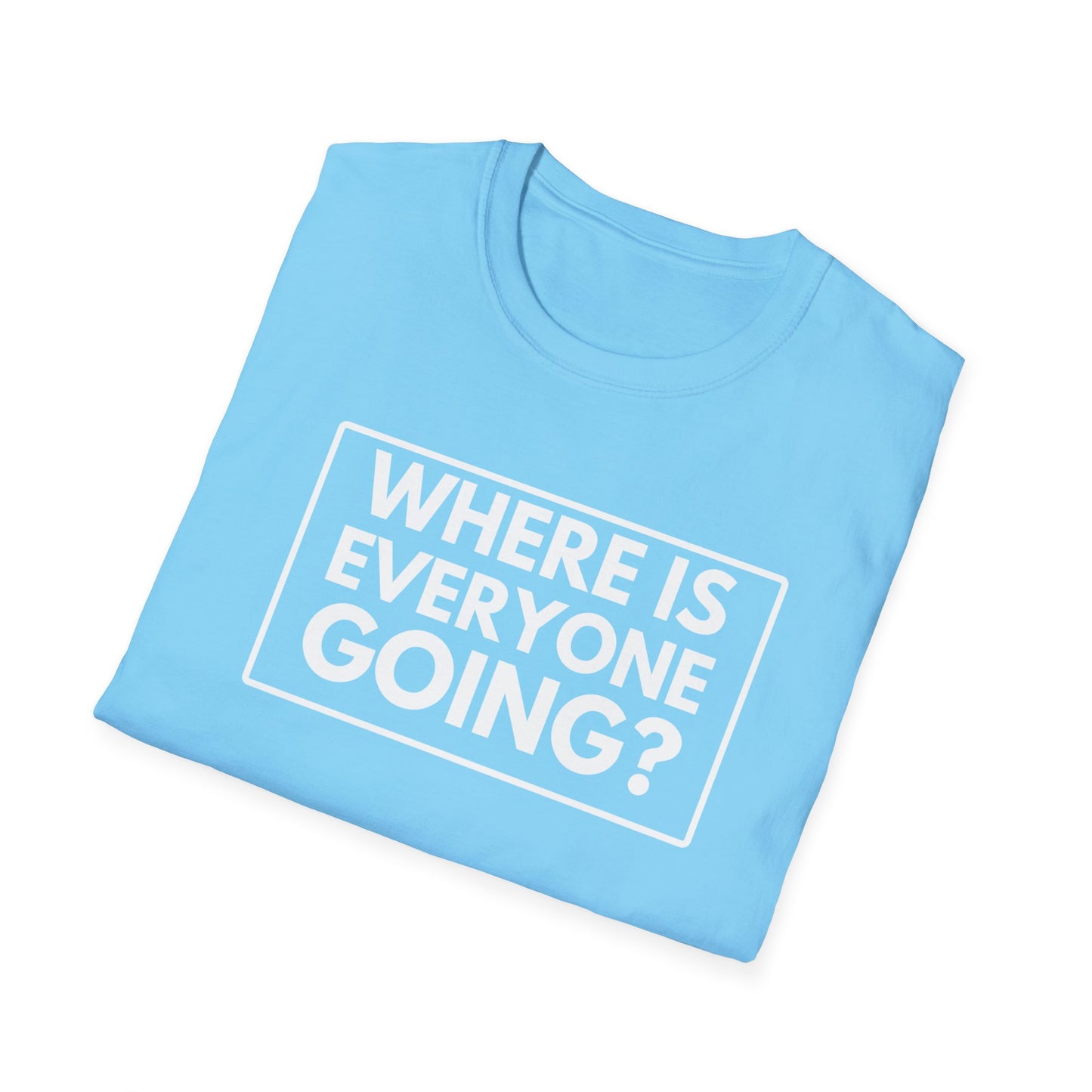 WHERE IS EVERYONE GOING? 2 T-Shirt