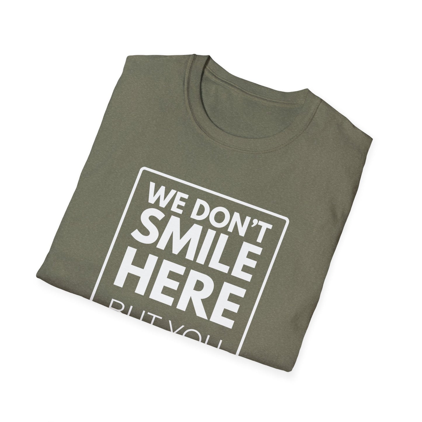 WE DON'T SMILE HERE T-Shirt