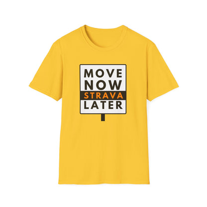 MOVE NOW STRAVA LATER T-Shirt