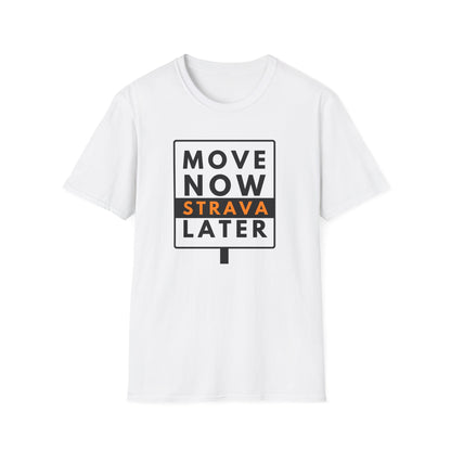 MOVE NOW STRAVA LATER T-Shirt
