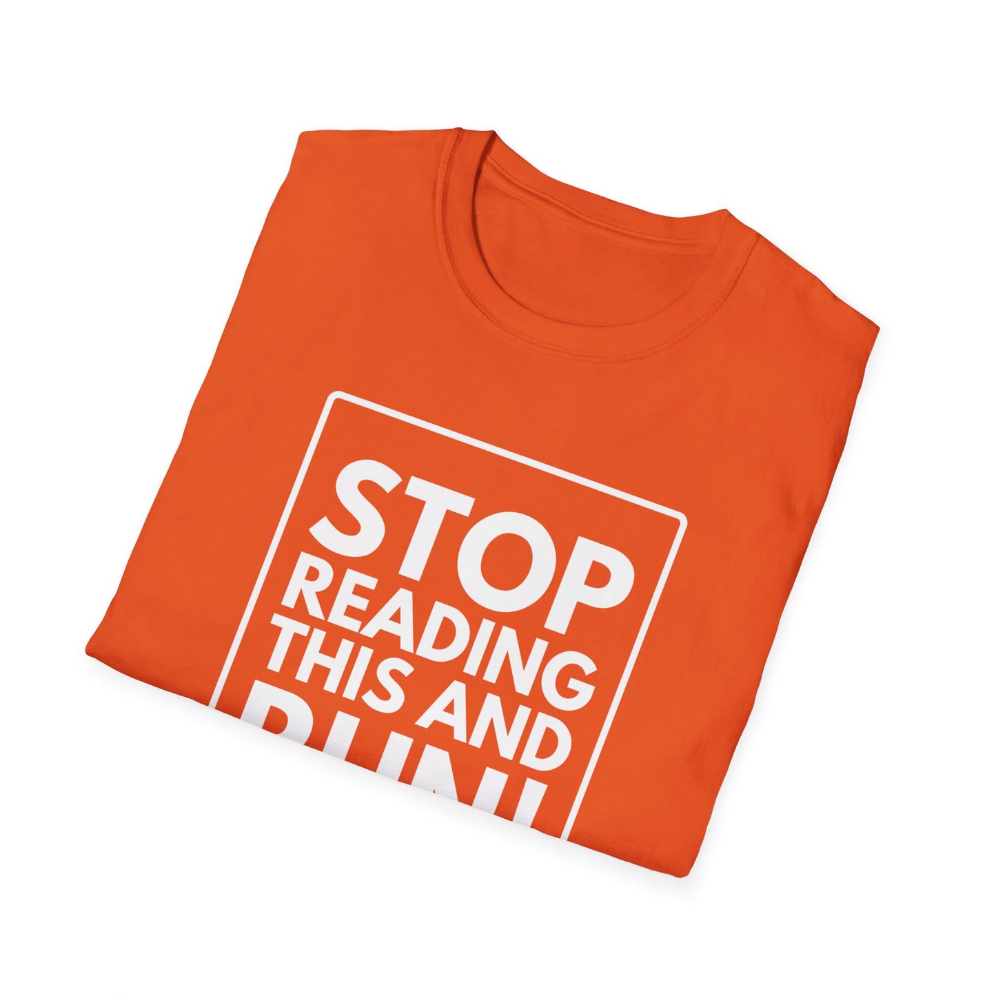 STOP READING THIS AND RUN T-Shirt