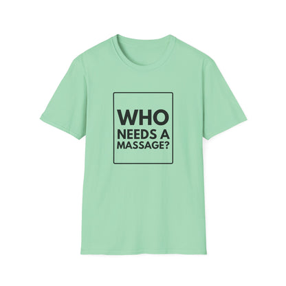 WHO NEEDS A MASSAGE? T-Shirt