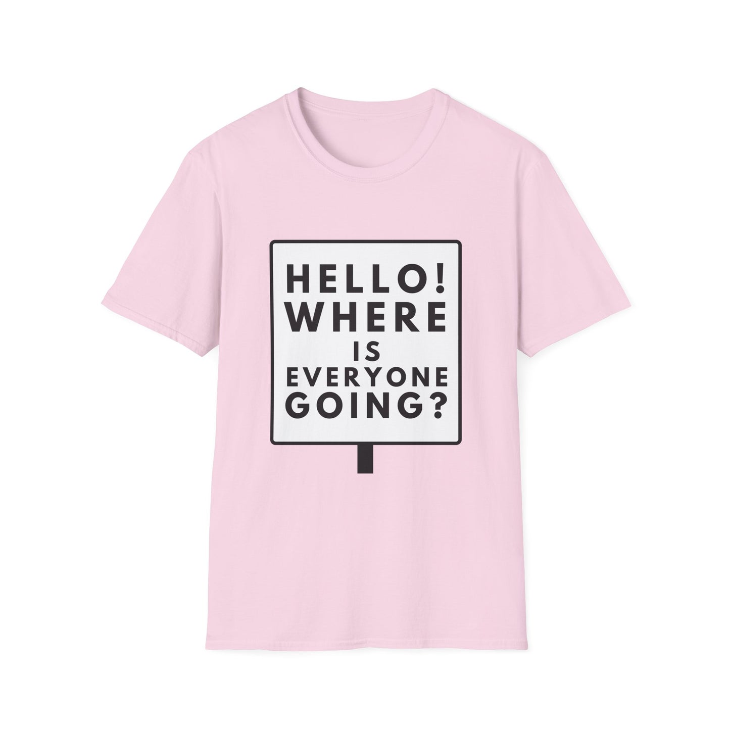 WHERE IS EVERYONE GOING? T-Shirt