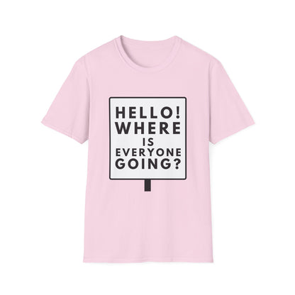 WHERE IS EVERYONE GOING? T-Shirt