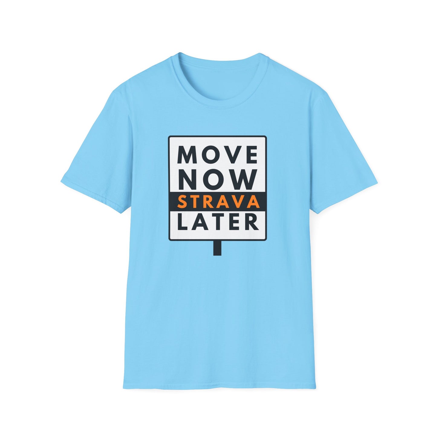 MOVE NOW STRAVA LATER T-Shirt