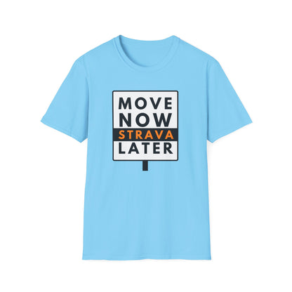 MOVE NOW STRAVA LATER T-Shirt