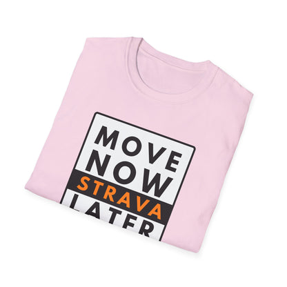 MOVE NOW STRAVA LATER T-Shirt
