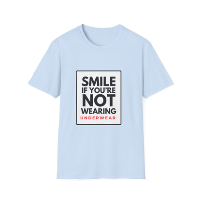 SMILE IF NO UNDERWEAR T-Shirt