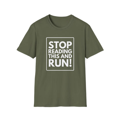 STOP READING THIS AND RUN T-Shirt