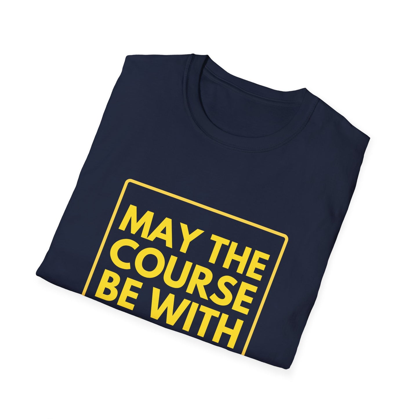 MAY THE COURSE BE WITH YOU T-Shirt