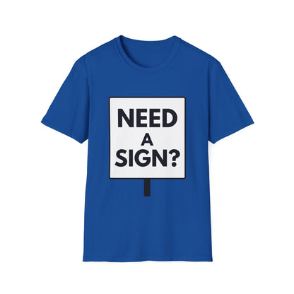 NEED A SIGN? T-Shirt