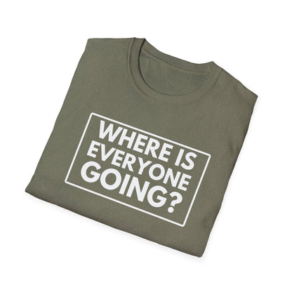WHERE IS EVERYONE GOING? 2 T-Shirt