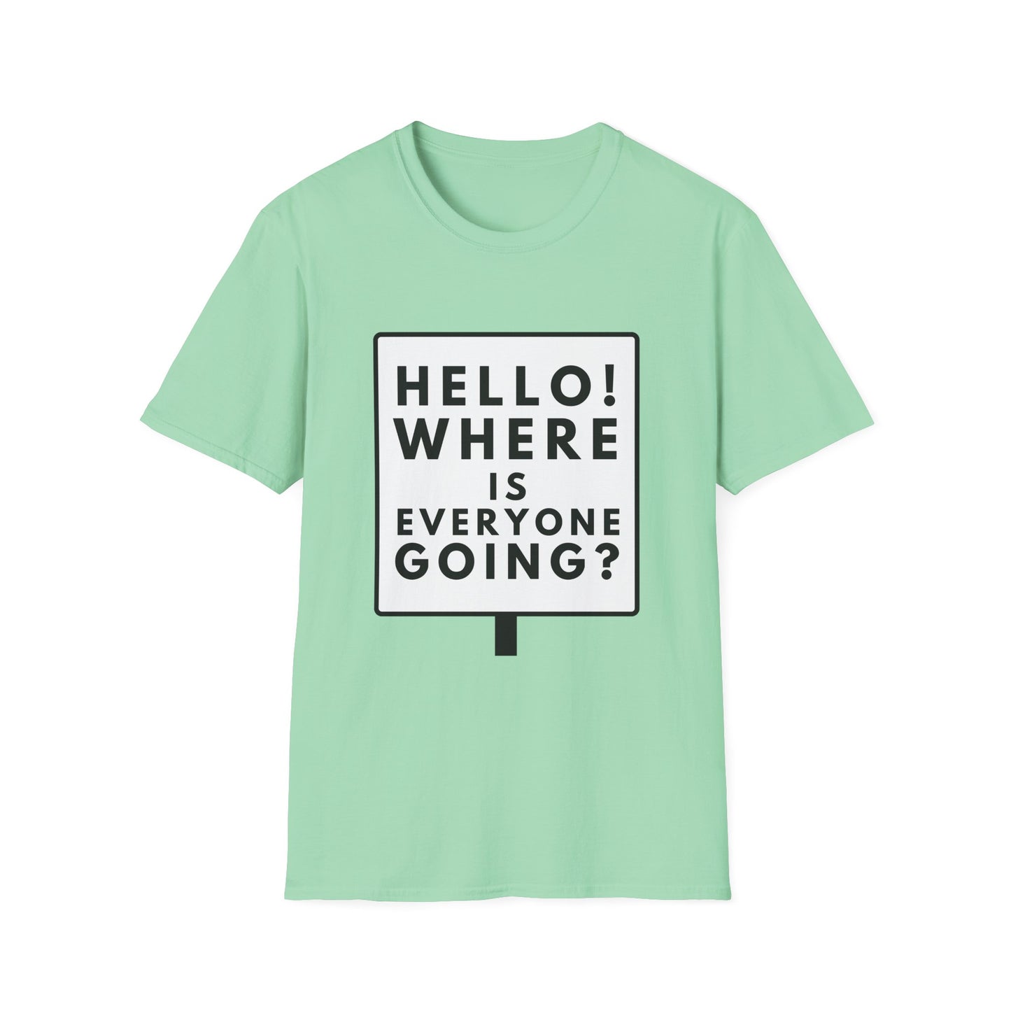 WHERE IS EVERYONE GOING? T-Shirt