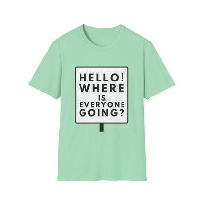 WHERE IS EVERYONE GOING? T-Shirt