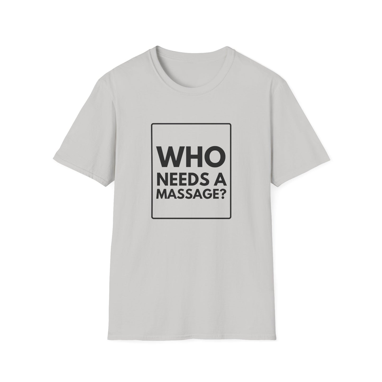 WHO NEEDS A MASSAGE? T-Shirt