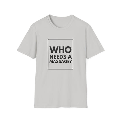 WHO NEEDS A MASSAGE? T-Shirt