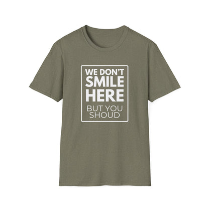 WE DON'T SMILE HERE T-Shirt