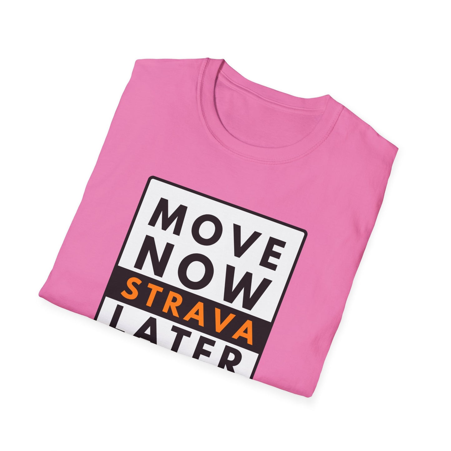 MOVE NOW STRAVA LATER T-Shirt